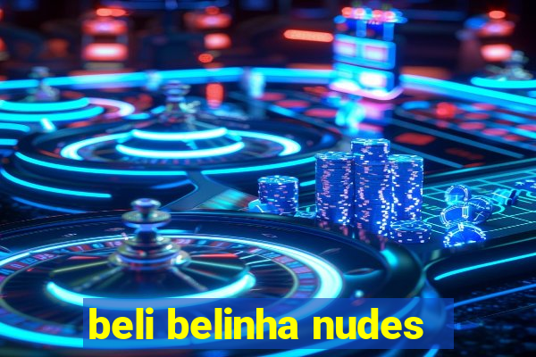 beli belinha nudes